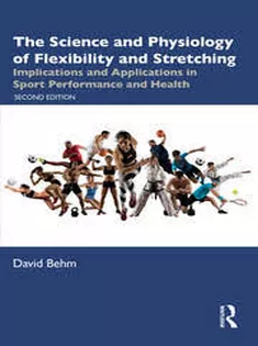 The Science and Physiology of Flexibility and Stretching: Implications and Applications in Sport Performance and Health