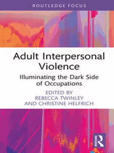 Adult Interpersonal Violence Illuminating the Dark Side of Occupations