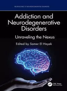Addiction and Neurodegenerative Disorders (Neuroscience of Neurodegenerative Disease)