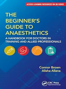 The Beginner's Guide to Anaesthetics A Handbook for Doctors in Training and Allied Professionals