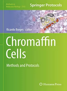 Chromaffin Cells: Methods and Protocols (Methods in Molecular Biology Book 2565)