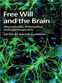 Free Will and the Brain: Neuroscientific, Philosophical, and Legal Perspectives