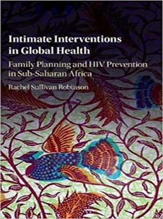 Intimate Interventions in Global Health: Family Planning and HIV Prevention in Sub-Saharan Africa