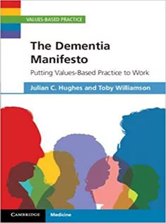 The Dementia Manifesto: Putting Values-Based Practice to Work
