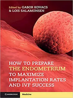 How to Prepare the Endometrium to Maximize Implantation Rates and IVF Success