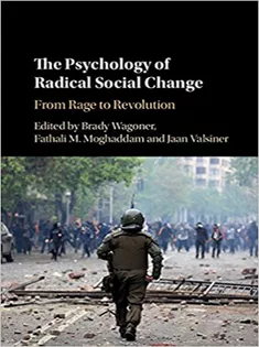 The Psychology of Radical Social Change: From Rage to Revolution