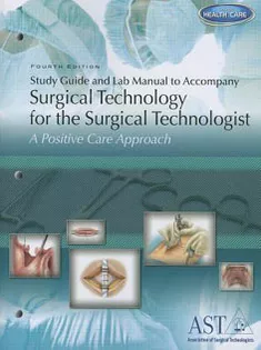 Study Guide and Lab Manual for Surgical Technology for the Surgical Technologist