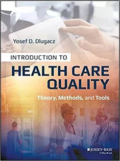 Introduction to Health Care Quality: Theory, Methods, and Tools