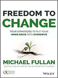 Freedom to Change: Four Strategies to Put Your Inner Drive Into Overdrive
