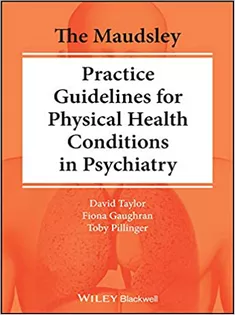 The Maudsley Practice Guidelines for Physical Health Conditions in Psychiatry