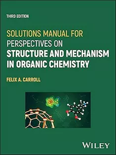 Solutions Manual for Perspectives on Structure and Mechanism in Organic Chemistry, 3Rd Edition