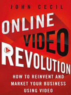 Online Video Revolution: How to Reinvent and Market Your Business Using Video