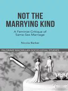 Not The Marrying Kind: A Feminist Critique of Same-Sex Marriage