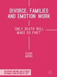 Divorce, Families and Emotion Work: 'Only Death Will Make Us Part'