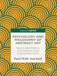 Psychology and Philosophy of Abstract Art: Neuro-aesthetics, Perception and Comprehension