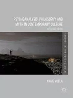 Psychoanalysis, Philosophy and Myth in Contemporary Culture After Oedipus