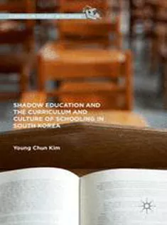 Shadow Education and the Curriculum and Culture of Schooling in South Korea