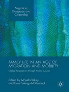 Family Life in An Age of Migration and Mobility: Global Perspectives Through the Life Course