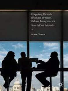 Mapping British Women Writers Urban Imaginaries: Space, Self and Spirituality