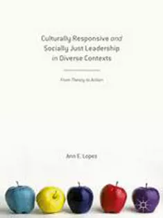 Culturally Responsive and Socially Just Leadership in Diverse Contexts: From Theory to Action