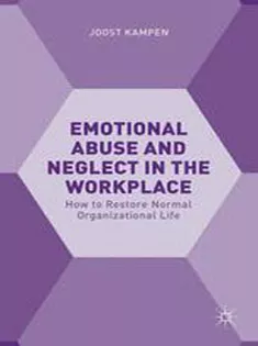 Emotional Abuse and Neglect in the Workplace: How to Restore Normal Organizational Life