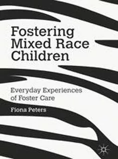 Fostering Mixed Race Children: Everyday Experiences of Foster Care
