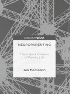 Neuroparenting: The Expert Invasion of Family Life