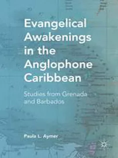 Evangelical Awakenings in the Anglophone Caribbean: Studies from Grenada and Barbados