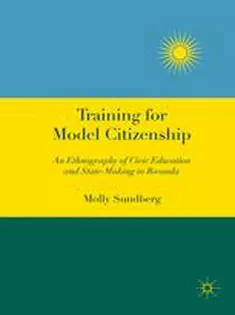 Training for Model Citizenship: An Ethnography of Civic Education and State-Making in Rwanda