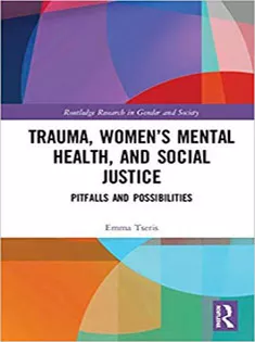 Trauma, Women’s Mental Health, and Social Justice: Pitfalls and Possibilities