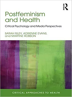 Postfeminism and Health: Critical Psychology and Media Perspectives