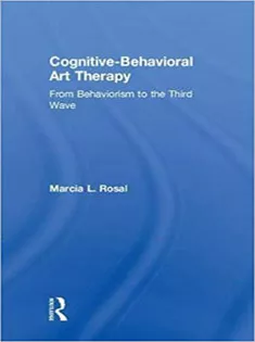 Cognitive-Behavioral Art Therapy: From Behaviorism to the Third Wave