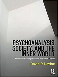 Psychoanalysis, Society, and the Inner World Embedded Meaning in Politics and Social Conflict