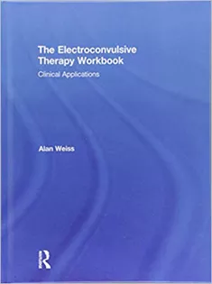The Electroconvulsive Therapy Workbook: Clinical Applications