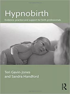 Hypnobirth: Evidence, Practice and Support for Birth Professionals