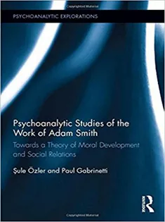 Psychoanalytic Studies of the Work of Adam Smith Towards A Theory of Moral Development and Social Relations