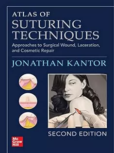 Atlas of Suturing Techniques: Approaches to Surgical Wound, Laceration, and Cosmetic Repair
