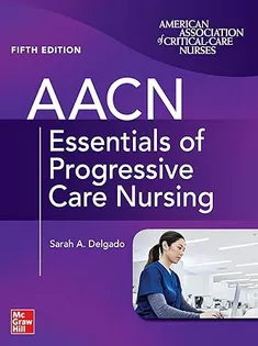 AACN Essentials of Progressive Care Nursing, Fifth Edition