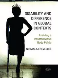 Disability and Difference in Global Contexts: Enabling A Transformative Body Politic