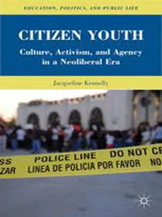 Citizen Youth: Culture, Activism, and Agency in A Neoliberal Era
