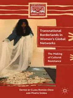 Transnational Borderlands in Womens Global Networks: The Making of Cultural Resistance