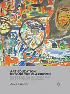 9781349295876 Art Education Beyond the Classroom: Pondering the Outsider and Other Sites of Learning