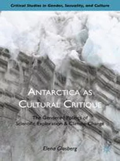 Antarctica As Cultural Critique: The Gendered Politics of Scientific Exploration and Climate Change