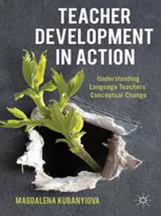 Teacher Development in Action: Understanding Language Teachers Conceptual Change