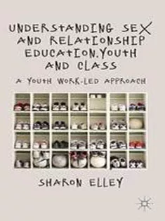 Understanding Sex and Relationship Education, Youth and Class: A Youth Work-Led Approach