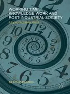 9781349328741 Working Time, Knowledge Work and Post-Industrial Society: Unpredictable Work