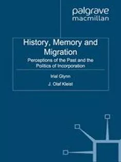 History, Memory and Migration: Perceptions of the Past and the Politics of Incorporation