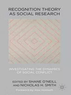 Recognition Theory As Social Research: Investigating the Dynamics of Social Conflict