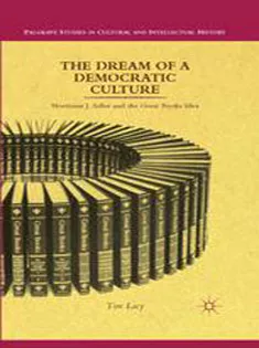 The Dream of A Democratic Culture: Mortimer J. Adler and the Great Books Idea