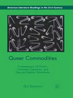 Queer Commodities: Contemporary US Fiction, Consumer Capitalism, and Gay and Lesbian Subcultures